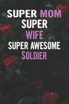 Super Mom Super Wife Super Awesome Soldier