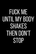 Fuck Me Until My Body Shakes Then Don't Stop