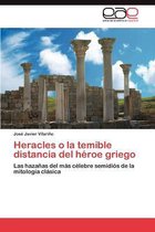 Heracles O La Temible Distancia del Heroe Griego