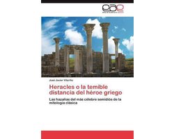 Heracles O La Temible Distancia del Heroe Griego