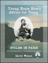 STOLEN IN PARIS: The Lost Chronicles of Young Ernest Hemingway: Young Ernie Hemingway's Advice for Teens