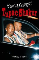 The Killing of Tupac Shakur. Cathy Scott