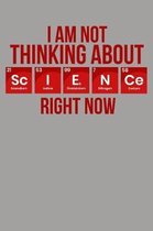 I Am Not Thinking About Science Right Now