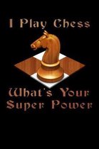I Play Chess What's Your Super Power