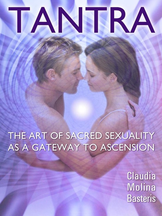 Tantra, the Art of Sacred Sexuality as a Gateway to Ascensio ... - cover