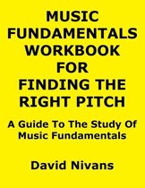Music Fundamentals Workbook for Finding the Right Pitch