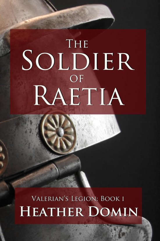 Valerian's Legion 1 - The Soldier of Raetia