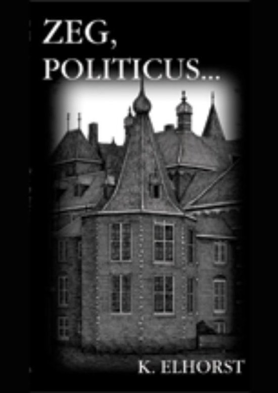 Cover van het boek 'Zeg, politicus ...' van K. Elhorst