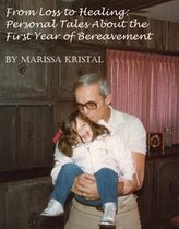 From Loss To Healing: Personal Tales About The First Year Of Bereavement