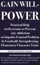 Gain Willpower: Practical Help to Overcome or Prevent Any Addiction or Impulse-Control Problem by Gradually Strengthening Elementary Character Traits