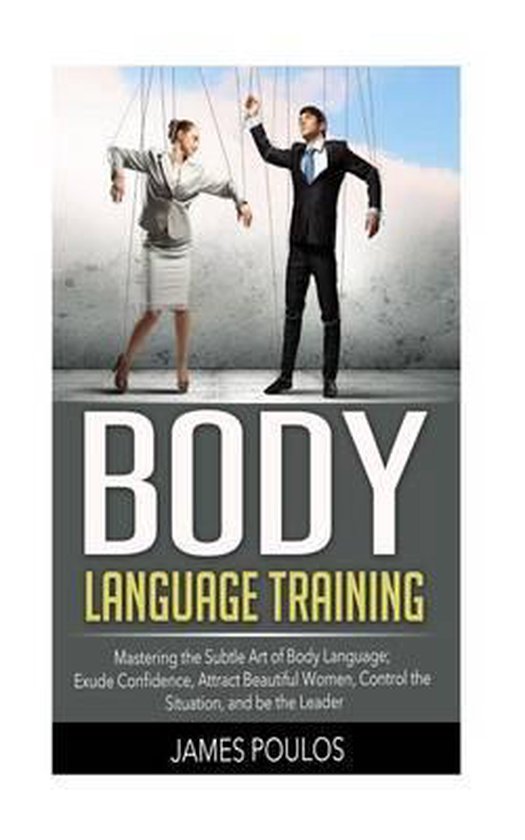 Body Language Training Mastering the Subtle Art of Body Language