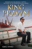 King Prawn - Dreaming Big and Making It Happen: The Story of the Entreprenurial Genius