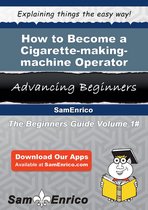 How to Become a Cigarette-making-machine Operator