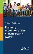 A Study Guide for Flannery O'Connor's the Violent Bear It Away