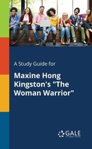 A Study Guide for Maxine Hong Kingston's "The Woman Warrior"