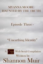 Willowbrook Saga Serials 3 - Myanna Moore: Haunted by the Truth Episode Three - "Unearthing Identity"