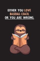 Either You Love Baseball Coach, Or You Are Wrong.