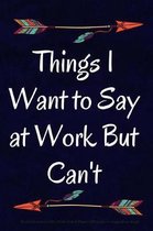 Things I Want to Say at Work But Can't