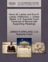 Henry M. Ladrey and Eva W. Ladrey, Petitioners, V. United States. U.S. Supreme Court Transcript of Record with Supporting Pleadings