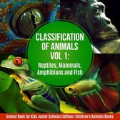 Classification of Animals Vol 1 : Reptiles, Mammals, Amphibians and Fish Animal Book for Kids Junior Scholars Edition Children's Animals Books