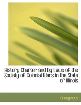 History Charter and by Laws of the Society of Colonial Wars in the State of Illinois