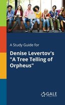 A Study Guide for Denise Levertov's A Tree Telling of Orpheus