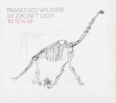 Francesco Wilking - Die Zukunft Liegt Im Schlaf (CD)