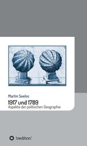 Beiträge zur Kulturgeschichte 3 - 1917 und 1789: Aspekte der politischen Geographie