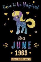 Born to be Magical Since June 1963 - Unicorn Birthday Journal