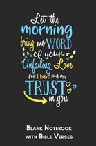 Let the morning bring me word of your unfailing love for I have put my trust in You Blank Notebook with Bible Verses
