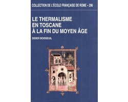 Collection de l'École française de Rome - Le Thermalisme en Toscane à la fin du Moyen Âge