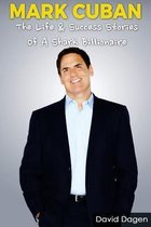 Mark Cuban - The Life & Success Stories of a Shark Billionaire