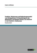 Funktion, Bedeutung und Bedeutungswandel von Königspfalzen im Reisekönigtum des Mittelalters am Beispiel Goslars von Heinrich II. bis Friedrich I. Barbarossa