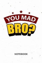 You Mad Bro? NOTEBOOK