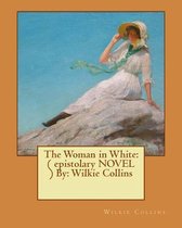 The Woman in White: ( epistolary NOVEL ) By