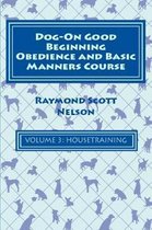 Dog-On Good Beginning Obedience and Basic Manners Course Volume 3