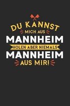 Du Kannst Mich Aus Mannheim Holen Aber Niemals Mannheim Aus Mir!