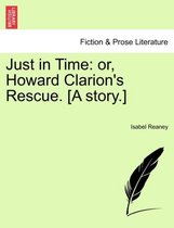 Just in Time: or, Howard Clarion's Rescue. [A story.]