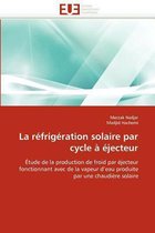 La réfrigération solaire par cycle à éjecteur