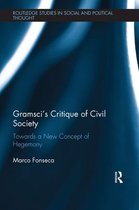 Routledge Studies in Social and Political Thought - Gramsci's Critique of Civil Society