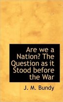 Are We a Nation? the Question as It Stood Before the War
