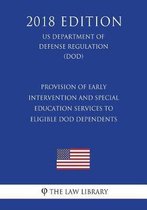 Provision of Early Intervention and Special Education Services to Eligible Dod Dependents (Us Department of Defense Regulation) (Dod) (2018 Edition)