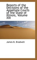 Reports of the Decisions of the Appellate Courts of the State of Illinois, Volume XIII