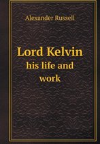 Lord Kelvin his life and work