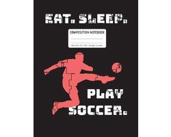 Eat. Sleep. Play Soccer. Notebook