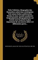 Felix Vallotton. Biographie Des Kuenstlers Nebst Dem Wichtigsten Teil Seines Bisher Publicierten Werkes & Einer Anzahl Unedierter Originalplatten; [Biographie] de CET Artiste Avec La Partie La Plus Importante de Son Uvre Edite E Et Differentes Gravu...