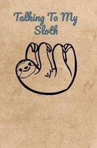 Talking To My Sloth