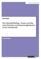 Der Oktaederfunfling - Genese Und Bau Eines Polyeders Und Einsatzmoglichkeiten in Der Grundschule