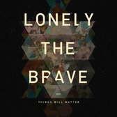 Lonely The Brave - Things Will Matter -Ltd-