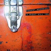 Robert McCreedy - It Might Kill You (CD)